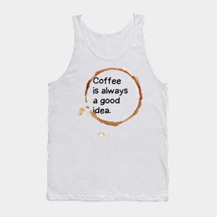 Coffee is always a good idea. Tank Top